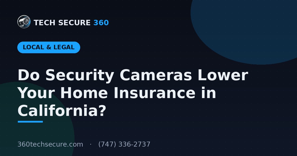 Do Security Cameras Lower Your Home Insurance in California?