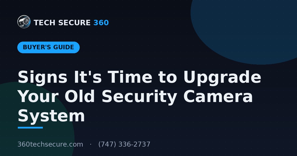 Signs It's Time to Upgrade Your Old Security Camera System